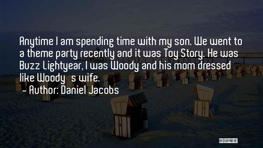 Daniel Jacobs Quotes: Anytime I Am Spending Time With My Son. We Went To A Theme Party Recently And It Was Toy Story.