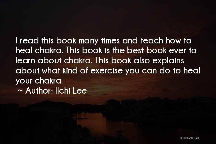 Ilchi Lee Quotes: I Read This Book Many Times And Teach How To Heal Chakra. This Book Is The Best Book Ever To