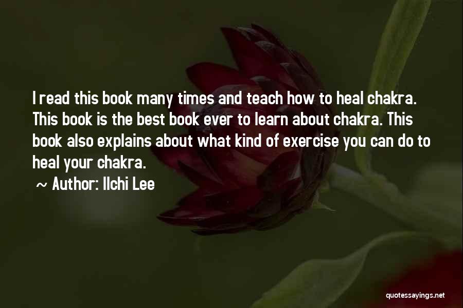 Ilchi Lee Quotes: I Read This Book Many Times And Teach How To Heal Chakra. This Book Is The Best Book Ever To