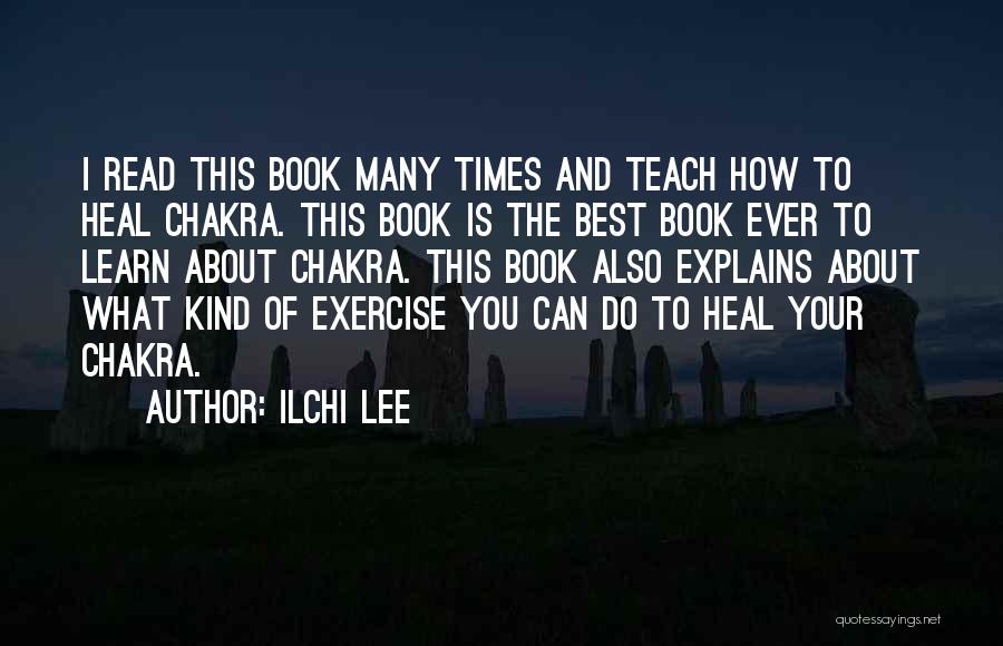 Ilchi Lee Quotes: I Read This Book Many Times And Teach How To Heal Chakra. This Book Is The Best Book Ever To
