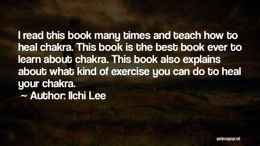 Ilchi Lee Quotes: I Read This Book Many Times And Teach How To Heal Chakra. This Book Is The Best Book Ever To