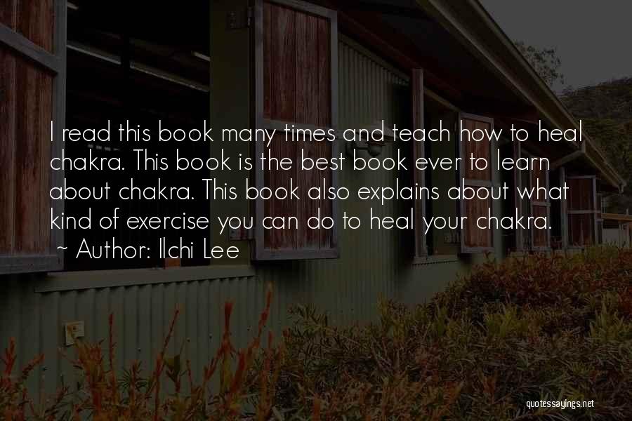 Ilchi Lee Quotes: I Read This Book Many Times And Teach How To Heal Chakra. This Book Is The Best Book Ever To