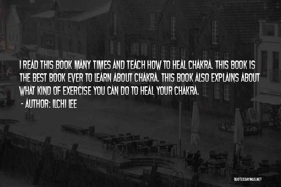 Ilchi Lee Quotes: I Read This Book Many Times And Teach How To Heal Chakra. This Book Is The Best Book Ever To