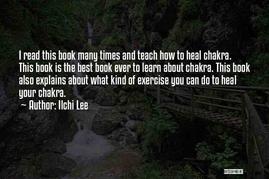 Ilchi Lee Quotes: I Read This Book Many Times And Teach How To Heal Chakra. This Book Is The Best Book Ever To