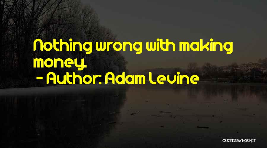 Adam Levine Quotes: Nothing Wrong With Making Money.