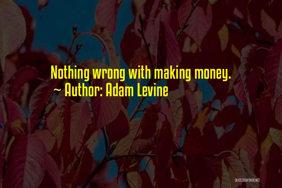 Adam Levine Quotes: Nothing Wrong With Making Money.