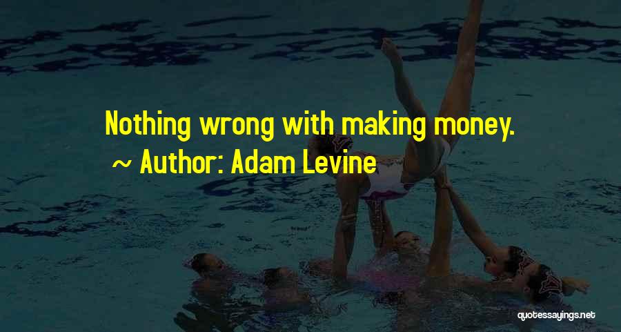 Adam Levine Quotes: Nothing Wrong With Making Money.