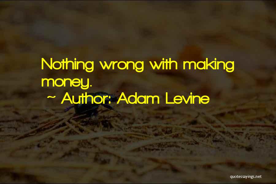 Adam Levine Quotes: Nothing Wrong With Making Money.
