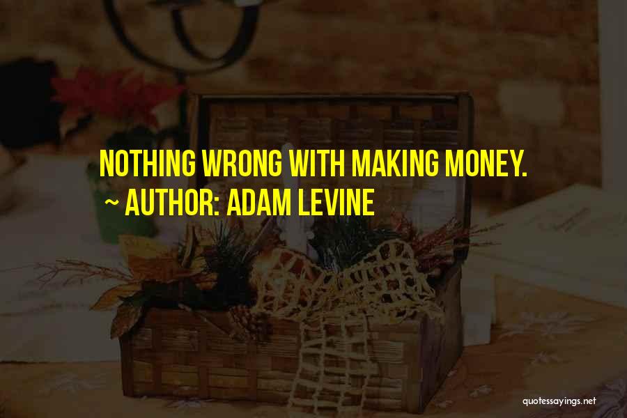 Adam Levine Quotes: Nothing Wrong With Making Money.
