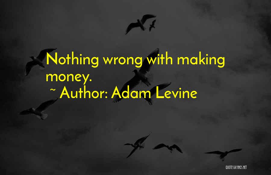 Adam Levine Quotes: Nothing Wrong With Making Money.