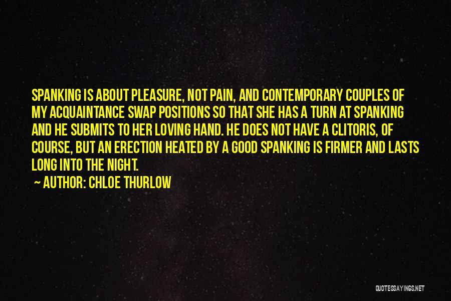 Chloe Thurlow Quotes: Spanking Is About Pleasure, Not Pain, And Contemporary Couples Of My Acquaintance Swap Positions So That She Has A Turn