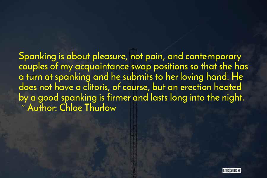 Chloe Thurlow Quotes: Spanking Is About Pleasure, Not Pain, And Contemporary Couples Of My Acquaintance Swap Positions So That She Has A Turn