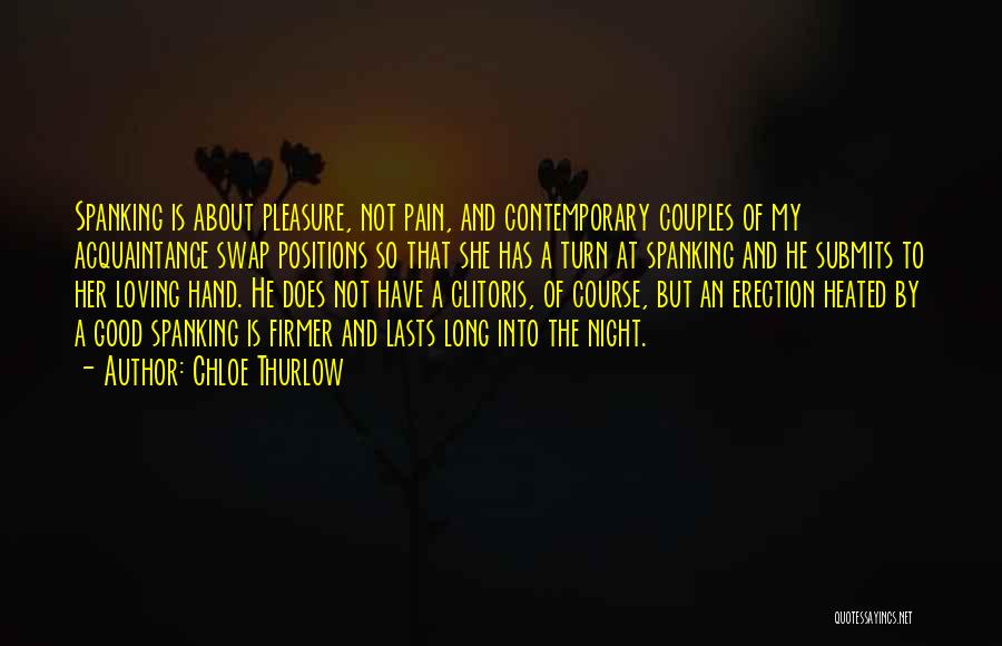 Chloe Thurlow Quotes: Spanking Is About Pleasure, Not Pain, And Contemporary Couples Of My Acquaintance Swap Positions So That She Has A Turn