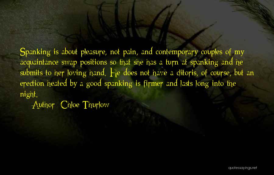 Chloe Thurlow Quotes: Spanking Is About Pleasure, Not Pain, And Contemporary Couples Of My Acquaintance Swap Positions So That She Has A Turn
