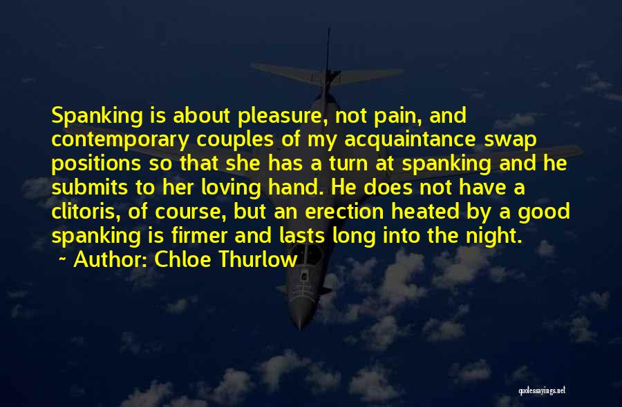 Chloe Thurlow Quotes: Spanking Is About Pleasure, Not Pain, And Contemporary Couples Of My Acquaintance Swap Positions So That She Has A Turn