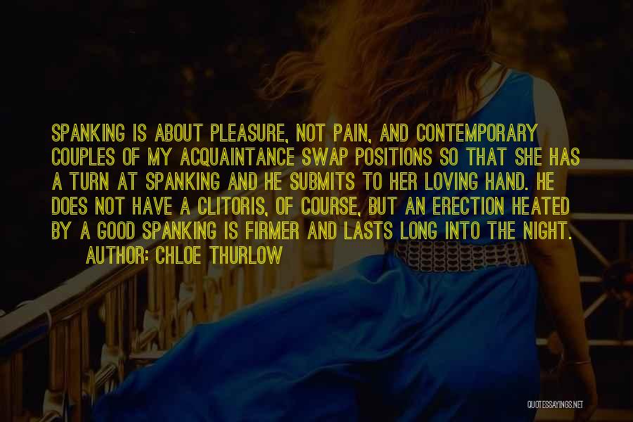 Chloe Thurlow Quotes: Spanking Is About Pleasure, Not Pain, And Contemporary Couples Of My Acquaintance Swap Positions So That She Has A Turn