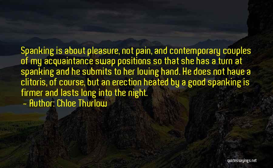 Chloe Thurlow Quotes: Spanking Is About Pleasure, Not Pain, And Contemporary Couples Of My Acquaintance Swap Positions So That She Has A Turn