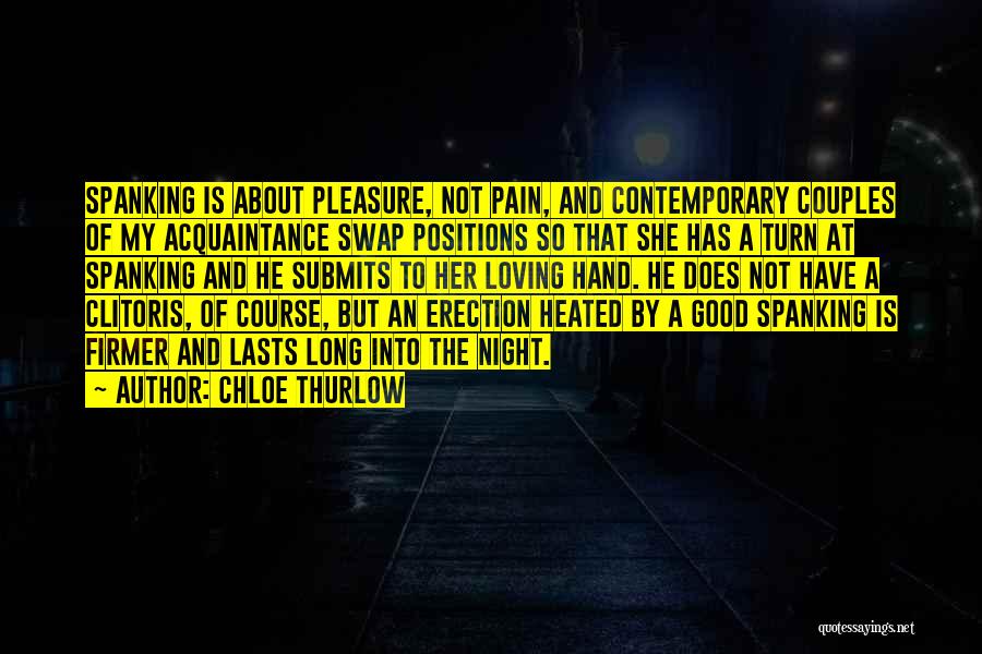 Chloe Thurlow Quotes: Spanking Is About Pleasure, Not Pain, And Contemporary Couples Of My Acquaintance Swap Positions So That She Has A Turn