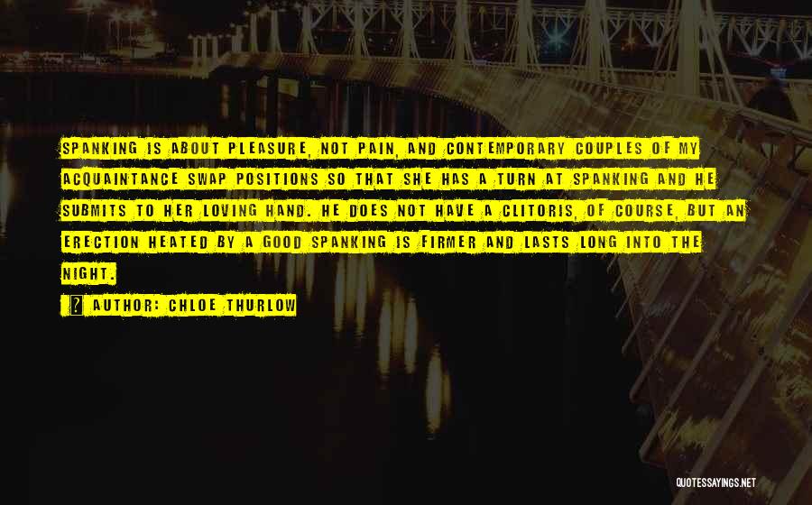 Chloe Thurlow Quotes: Spanking Is About Pleasure, Not Pain, And Contemporary Couples Of My Acquaintance Swap Positions So That She Has A Turn