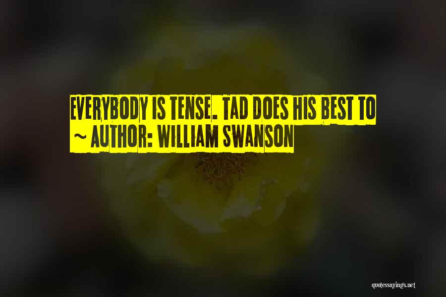 William Swanson Quotes: Everybody Is Tense. Tad Does His Best To