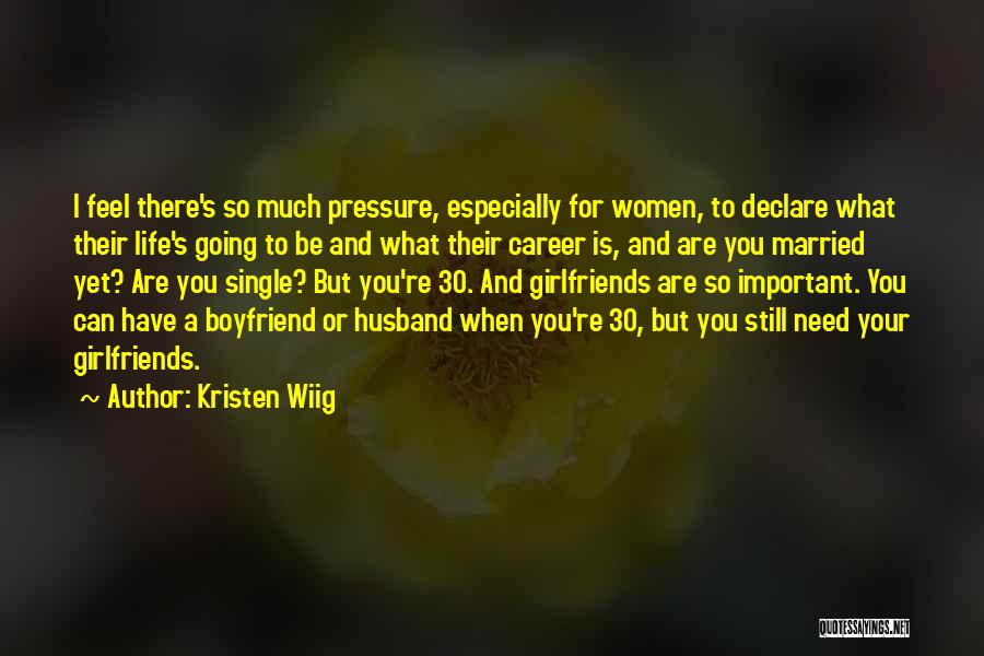 Kristen Wiig Quotes: I Feel There's So Much Pressure, Especially For Women, To Declare What Their Life's Going To Be And What Their