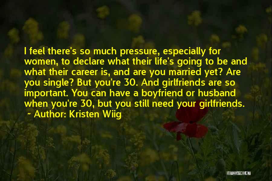Kristen Wiig Quotes: I Feel There's So Much Pressure, Especially For Women, To Declare What Their Life's Going To Be And What Their