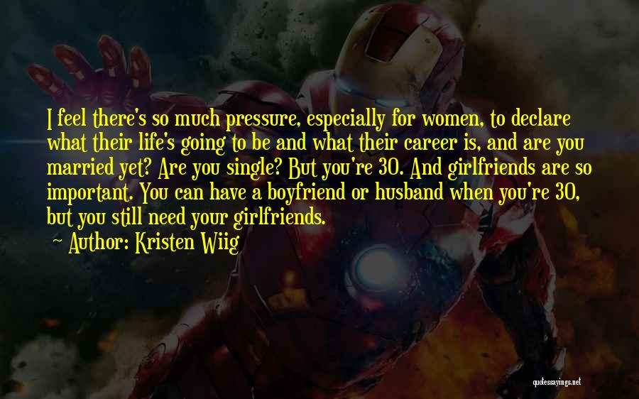 Kristen Wiig Quotes: I Feel There's So Much Pressure, Especially For Women, To Declare What Their Life's Going To Be And What Their