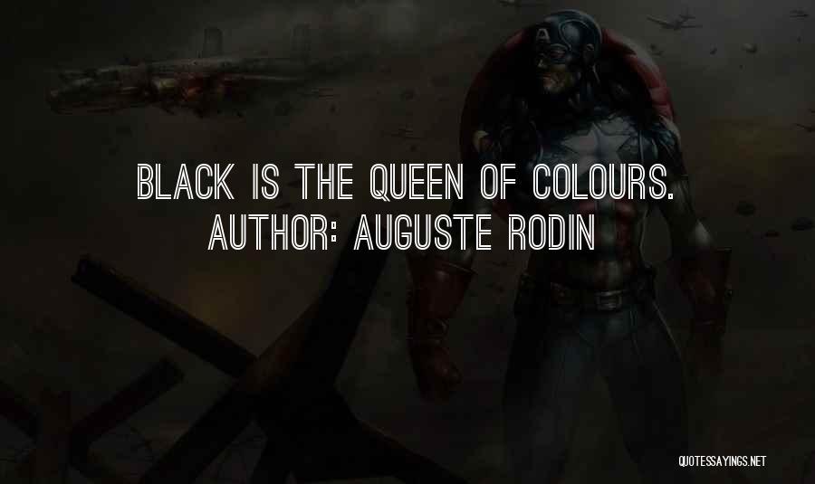 Auguste Rodin Quotes: Black Is The Queen Of Colours.