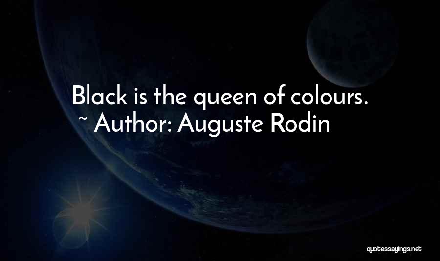 Auguste Rodin Quotes: Black Is The Queen Of Colours.