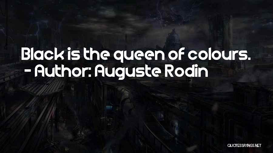 Auguste Rodin Quotes: Black Is The Queen Of Colours.