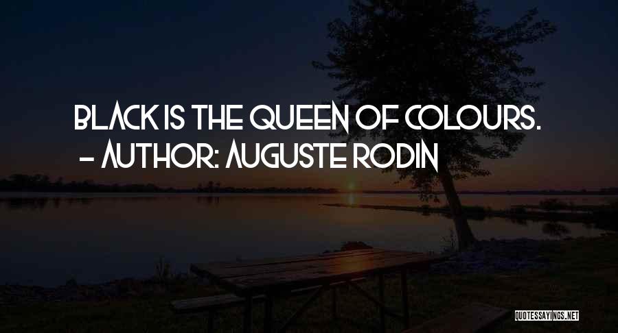 Auguste Rodin Quotes: Black Is The Queen Of Colours.