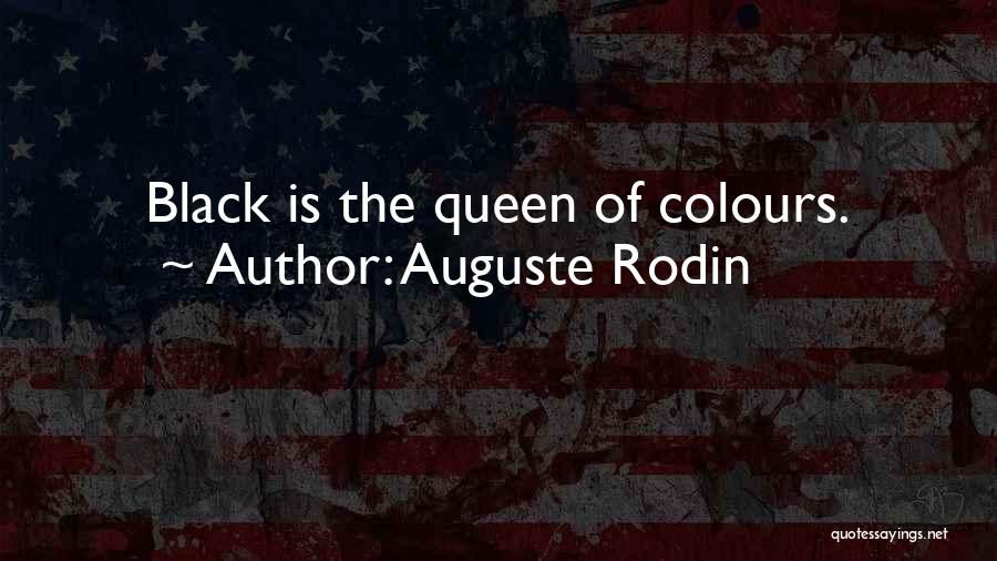 Auguste Rodin Quotes: Black Is The Queen Of Colours.