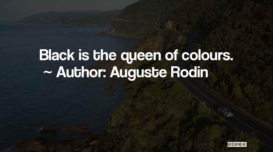 Auguste Rodin Quotes: Black Is The Queen Of Colours.