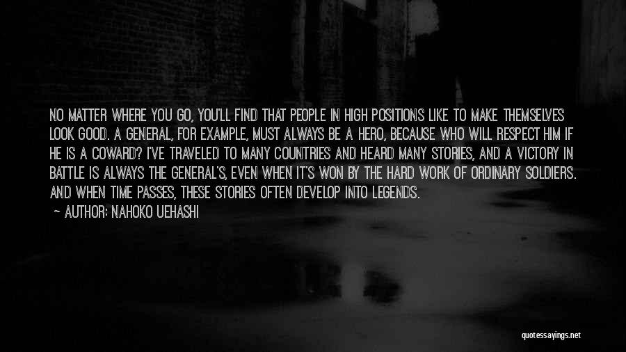 Nahoko Uehashi Quotes: No Matter Where You Go, You'll Find That People In High Positions Like To Make Themselves Look Good. A General,