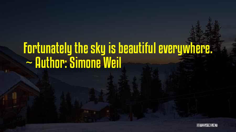 Simone Weil Quotes: Fortunately The Sky Is Beautiful Everywhere.