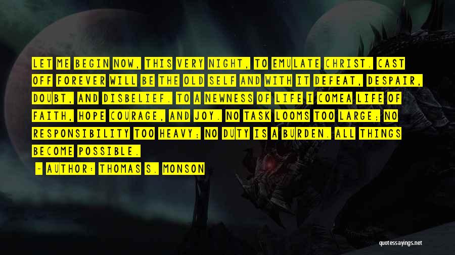Thomas S. Monson Quotes: Let Me Begin Now, This Very Night, To Emulate Christ. Cast Off Forever Will Be The Old Self And With