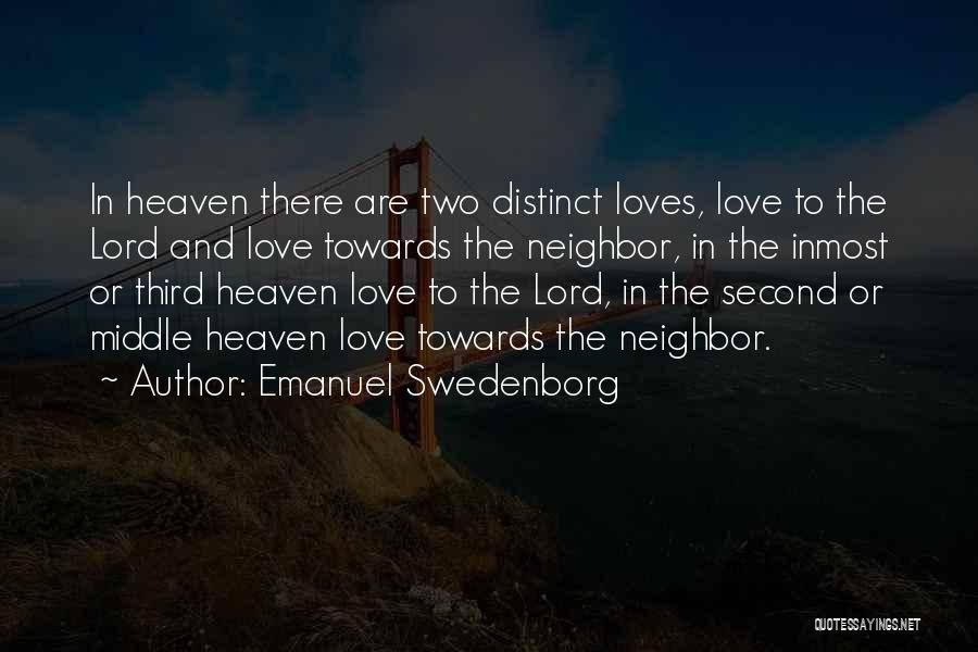 Emanuel Swedenborg Quotes: In Heaven There Are Two Distinct Loves, Love To The Lord And Love Towards The Neighbor, In The Inmost Or