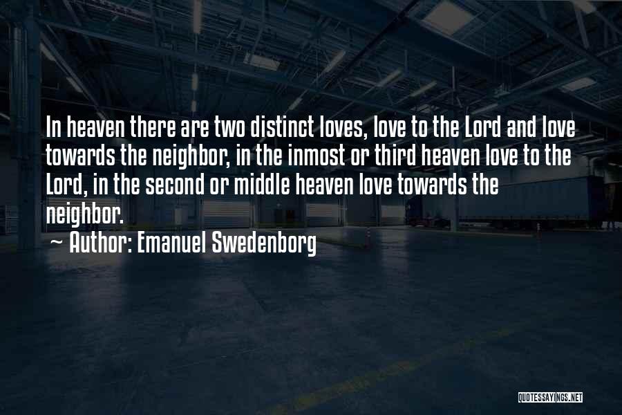 Emanuel Swedenborg Quotes: In Heaven There Are Two Distinct Loves, Love To The Lord And Love Towards The Neighbor, In The Inmost Or