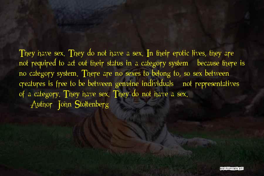 John Stoltenberg Quotes: They Have Sex. They Do Not Have A Sex. In Their Erotic Lives, They Are Not Required To Act Out
