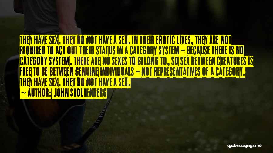 John Stoltenberg Quotes: They Have Sex. They Do Not Have A Sex. In Their Erotic Lives, They Are Not Required To Act Out