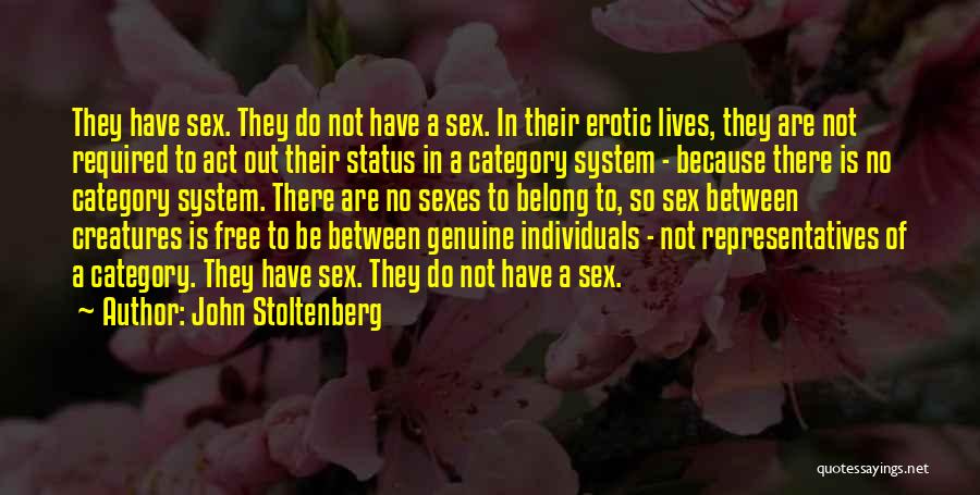 John Stoltenberg Quotes: They Have Sex. They Do Not Have A Sex. In Their Erotic Lives, They Are Not Required To Act Out