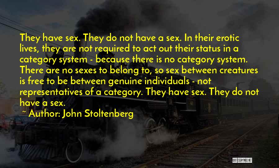 John Stoltenberg Quotes: They Have Sex. They Do Not Have A Sex. In Their Erotic Lives, They Are Not Required To Act Out