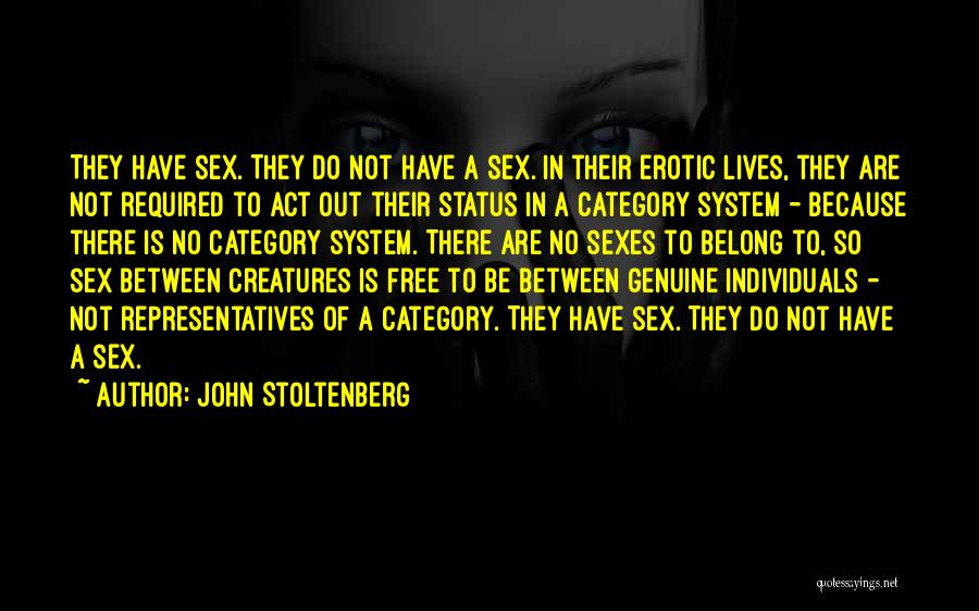 John Stoltenberg Quotes: They Have Sex. They Do Not Have A Sex. In Their Erotic Lives, They Are Not Required To Act Out