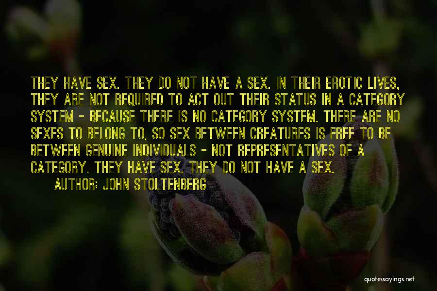 John Stoltenberg Quotes: They Have Sex. They Do Not Have A Sex. In Their Erotic Lives, They Are Not Required To Act Out