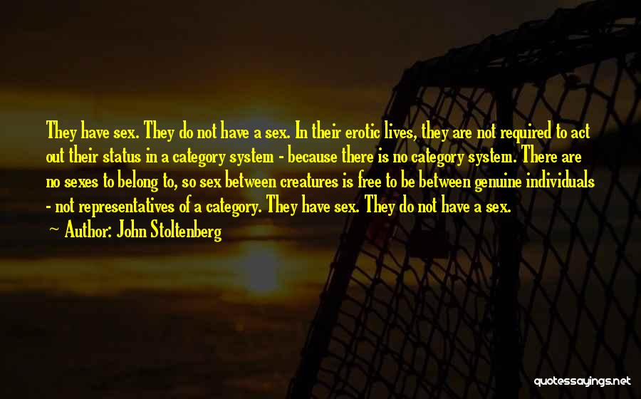 John Stoltenberg Quotes: They Have Sex. They Do Not Have A Sex. In Their Erotic Lives, They Are Not Required To Act Out