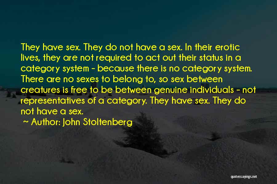 John Stoltenberg Quotes: They Have Sex. They Do Not Have A Sex. In Their Erotic Lives, They Are Not Required To Act Out