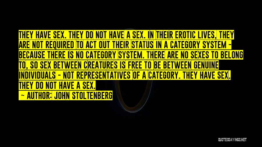 John Stoltenberg Quotes: They Have Sex. They Do Not Have A Sex. In Their Erotic Lives, They Are Not Required To Act Out
