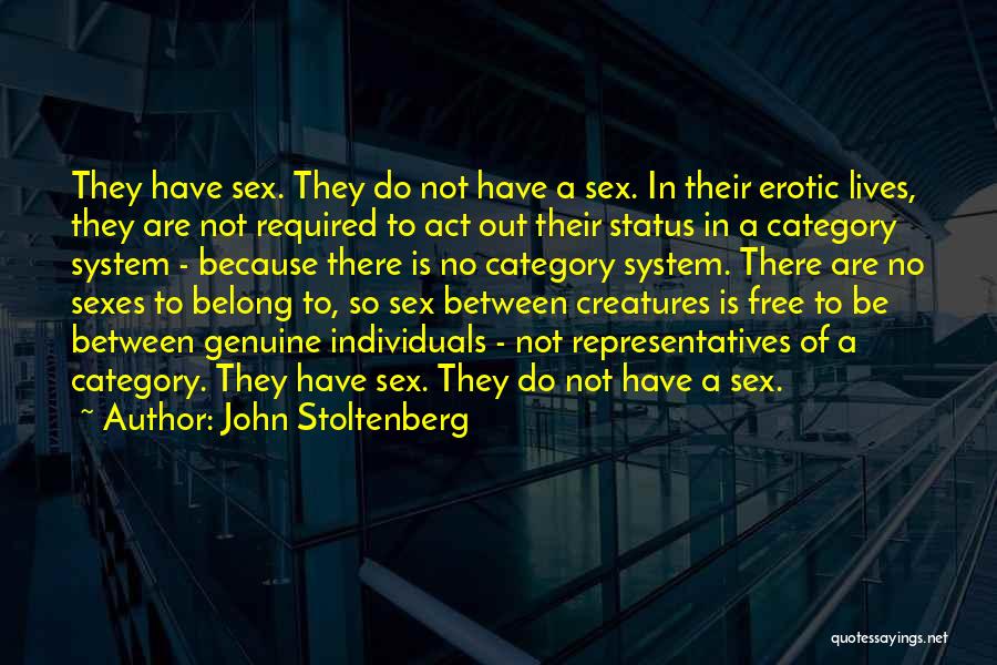 John Stoltenberg Quotes: They Have Sex. They Do Not Have A Sex. In Their Erotic Lives, They Are Not Required To Act Out