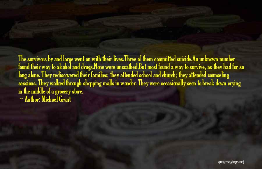 Michael Grant Quotes: The Survivors By And Large Went On With Their Lives.three Of Them Committed Suicide.an Unknown Number Found Their Way To