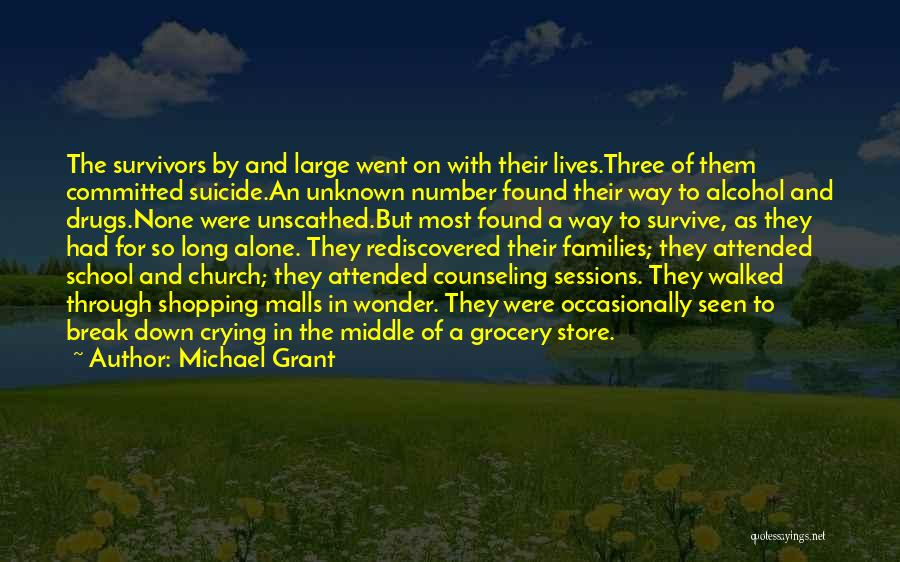 Michael Grant Quotes: The Survivors By And Large Went On With Their Lives.three Of Them Committed Suicide.an Unknown Number Found Their Way To